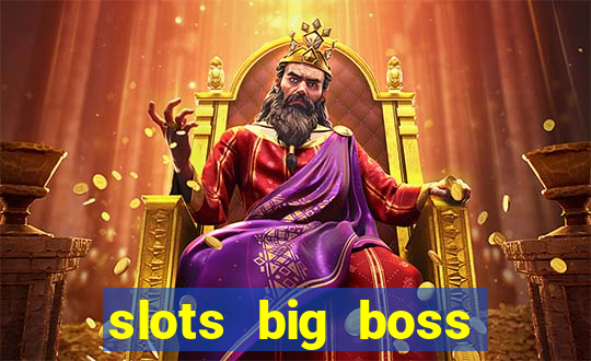 slots big boss paga mesmo